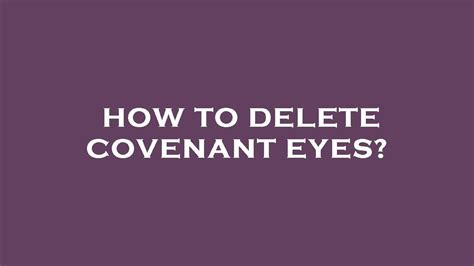 Covenant Eyes deletion guide