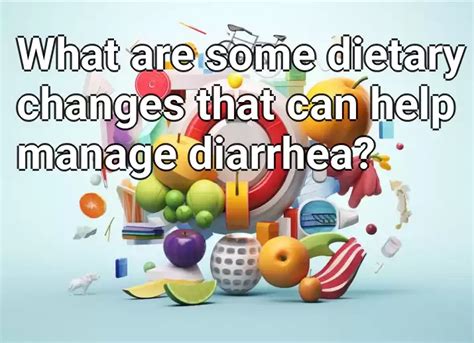 Dietary Changes to Manage Diarrhea