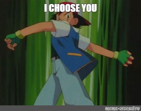 I Choose You Meme Creation