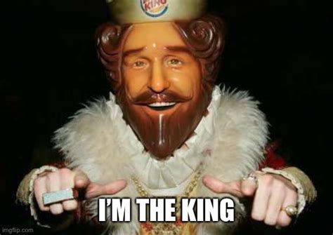 I am the king meme