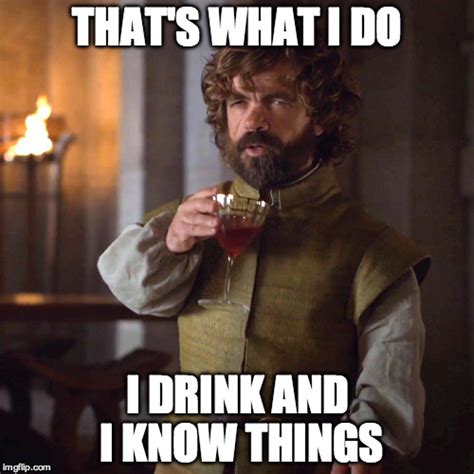 I drink and I know things meme