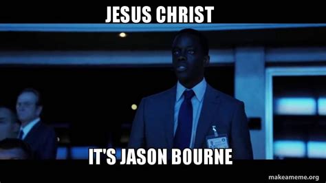 Jesus Christ It's Jason Bourne Meme Example 1