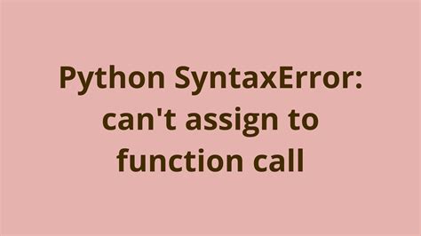 SyntaxError: Cannot Assign To Function Call 1