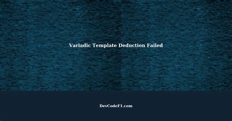 Variadic Templates Common Pitfalls