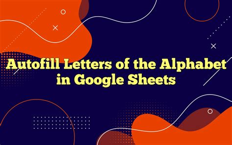 Autofill Alphabet in Google Sheets