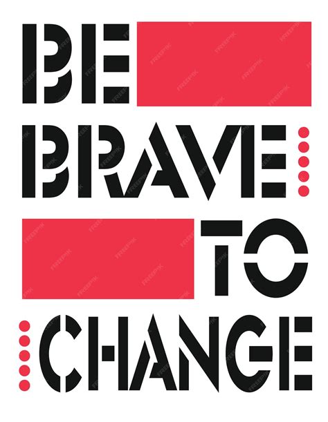 Be brave and take the leap for change