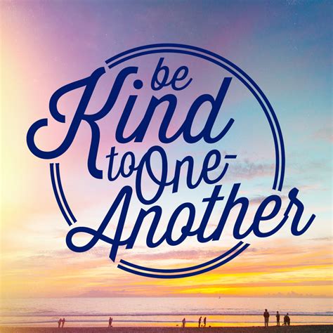 Be Kind to One Another