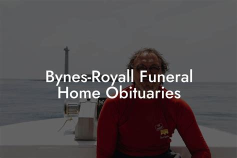 Bynes-Royall Funeral Home Obituaries