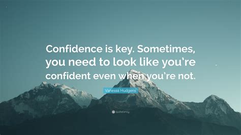 Confidence is key to taking what you want in life