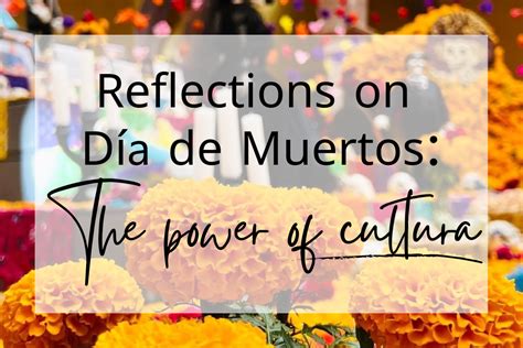 Final Thoughts on Dia De Los Muertos