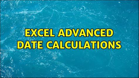 Excel Advanced Date Calculations