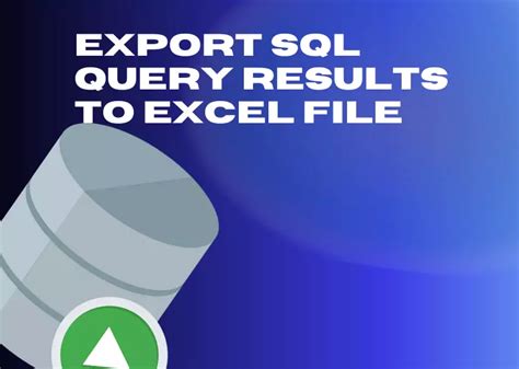 Benefits of Exporting SQL Query Results to Excel