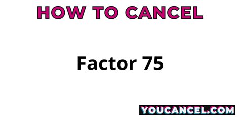 Cancel Factor 75 through Mobile App