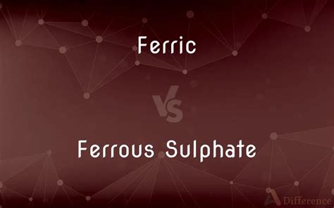 Ferric Sulfate vs Ferrous Sulfate