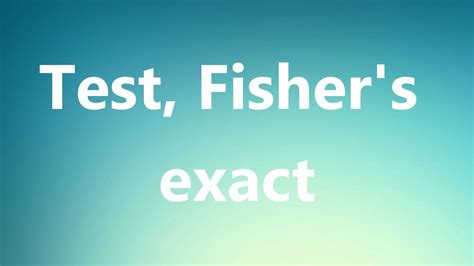 Definition of Fisher Exact Test