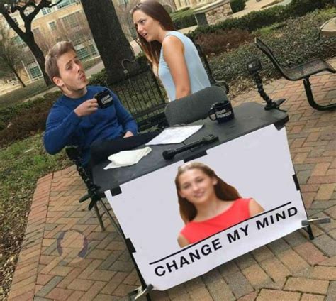 Funniest Change My Mind Memes