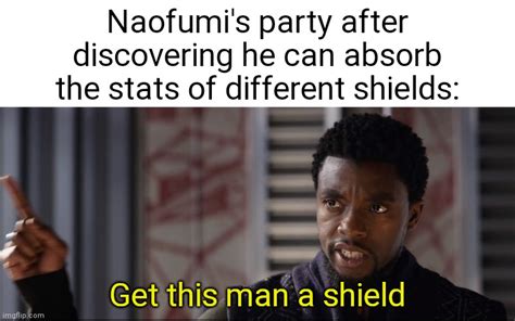 Get this man a shield meme example 3