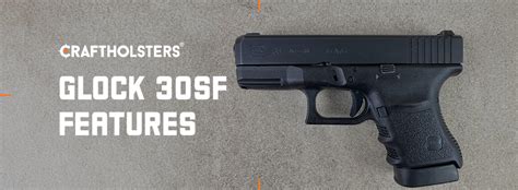 Glock 30sf Features Gallery