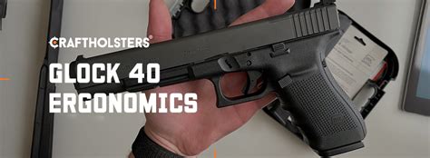 Glock 40 Ergonomics and Grip