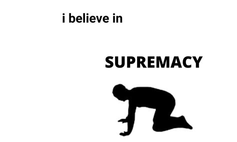 I Believe in Gaming Supremacy Meme