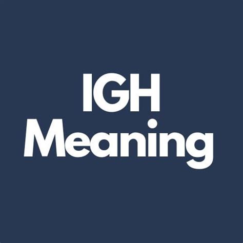 Igh Meaning Explained