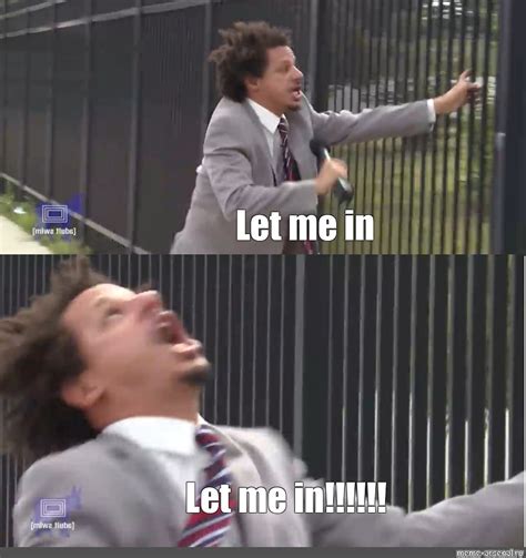 Using the Let Me In meme to express frustration