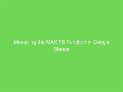 Mastering the MAXIFS Function