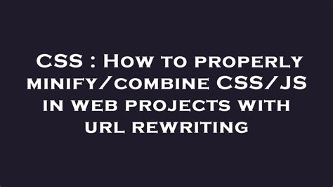 Minify and combine CSS and JavaScript files