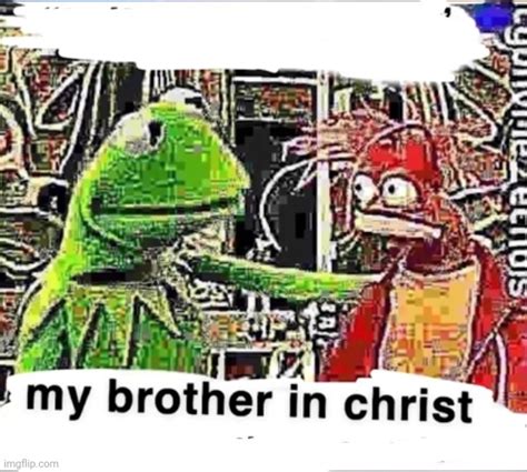 My Brother In Christ Meme Generator Conclusion