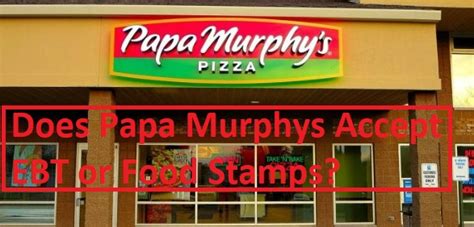 Papa Murphy's Food Stamps Acceptance Policy Explained