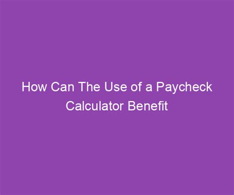 Paycheck Estimator Benefits