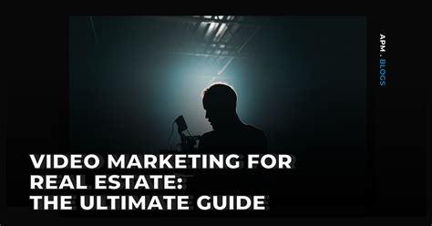 Benefits of Real Estate Video Marketing