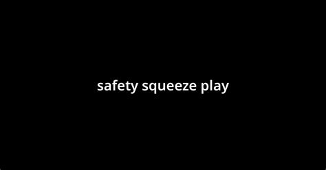 Safety Squeeze Play