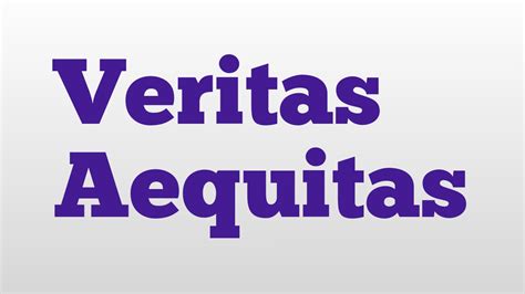 The Significance of Veritas Aequitas