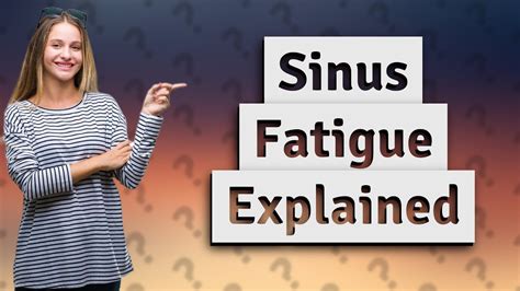 Description of Sinus Fatigue