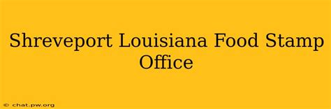 SNAP Retailers for Shreveport Louisiana Food Stamp Office