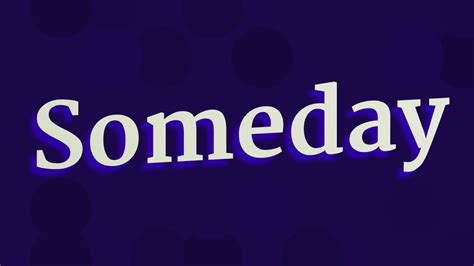 Spelling and Pronunciation of Someday