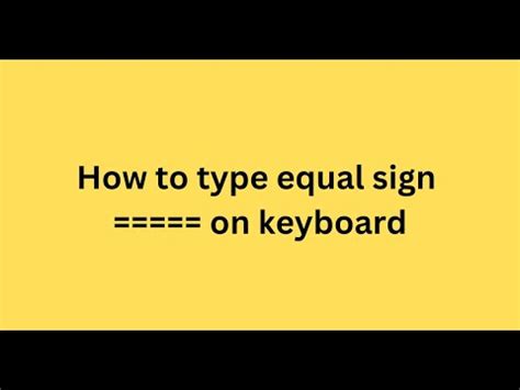 Typing the equal sign