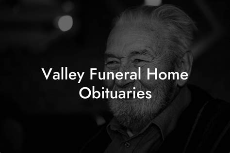 Valley Funeral Home Obituary Services