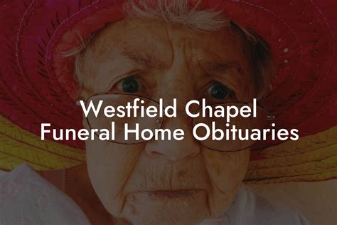 Westfield Chapel Funeral Home Obituaries