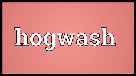 Definition of Hogwash in Modern Language