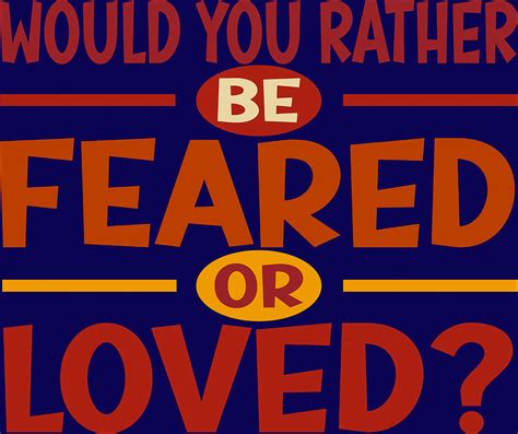 Would I rather be feared or loved meme