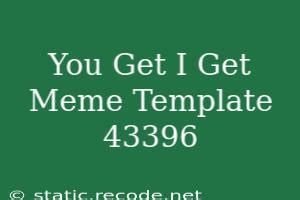 You Get I Get Meme Template Funny Compilation