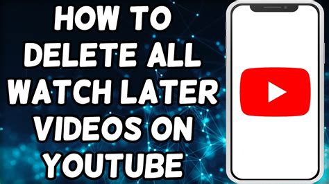 YouTube Watch Later List Deletion